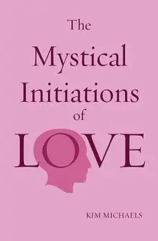 The Mystical Initiations of Love, Paperback/Kim Michaels