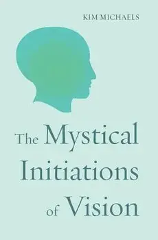 The Mystical Initiations of Vision, Paperback/Kim Michaels