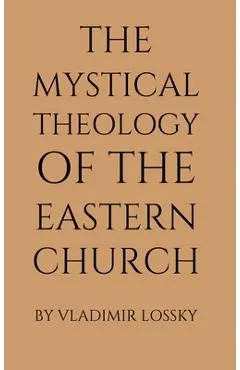 The Mystical Theology of the Eastern Church - Vladimir Lossky