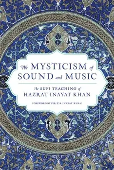 The Mysticism of Sound and Music: The Sufi Teaching of Hazrat Inayat Khan, Paperback/Hazrat Inayat Khan