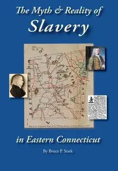 The Myth and Reality of Slavery in Eastern Connecticut: The Brownes of Salem and Absentee Land Ownership, Hardcover/Bruce P. Stark