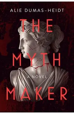 The Myth Maker - Alie Dumas Heidt