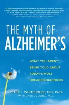 The Myth of Alzheimer's, Paperback/Peter J. Whitehouse