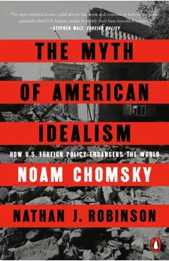 The Myth of American Idealism: How U.S. Foreign Policy Endangers the World - Noam Chomsky