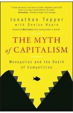 The Myth of Capitalism: Monopolies and the Death of Competition - Jonathan Tepper