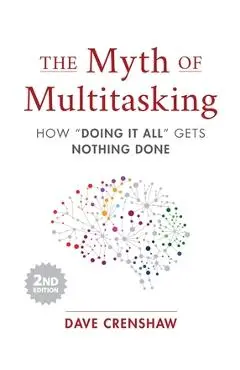 The Myth of Multitasking: How Doing It All Gets Nothing Done (2nd Edition) (Time Management Skills) - Dave Crenshaw