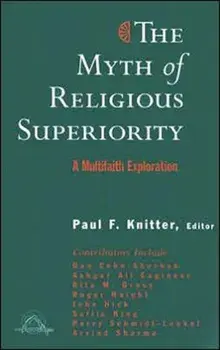 The Myth of Religious Superiority: Multi-Faith Explorations of Religious Pluralism, Paperback/Paul F. Knitter