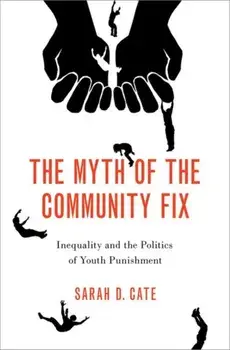 The Myth of the Community Fix. Inequality and the Politics of Youth Punishment, Paperback/***