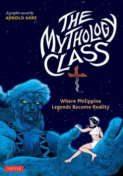 The Mythology Class. Where Philippine Legends Become Reality (A Graphic Novel), Paperback/Arnold Arre