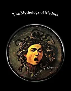 The Mythology of Medusa: A Complete Reference, Paperback/Daniel B. Lewis