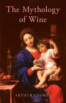 The Mythology of Wine, Paperback/Arthur George