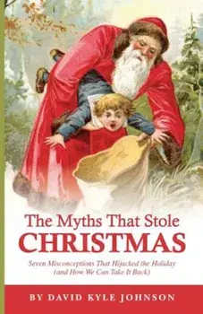 The Myths That Stole Christmas, Paperback/David Kyle Johnson