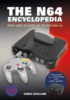 The N64 Encyclopedia. Every Game Released for the Nintendo 64, Hardback/Chris Scullion