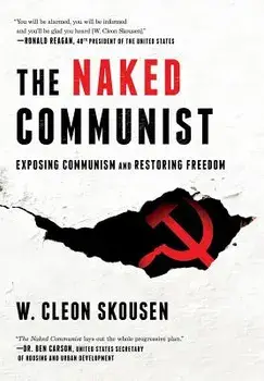 The Naked Communist: Exposing Communism and Restoring Freedom, Hardcover/W. Cleon Skousen