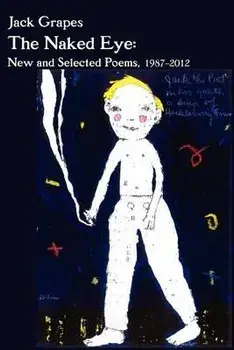 The Naked Eye: New and Selected Poems, 1987-2012 2nd Ed., Paperback/Jack Grapes