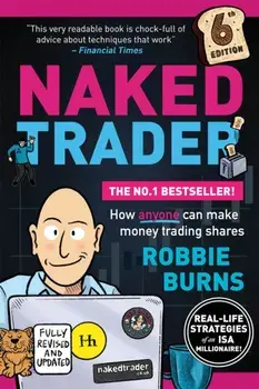 The Naked Trader. How anyone can make money trading shares - 6th edition, 6 ed, Paperback/Robbie Burns
