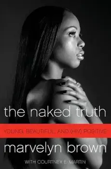The Naked Truth: Young, Beautiful, and (HIV) Positive, Paperback/Marvelyn Brown