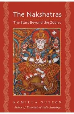 The Nakshatras: The Stars Beyond the Zodiac - Komilla Sutton