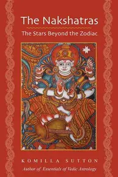 The Nakshatras: The Stars Beyond the Zodiac, Paperback/Komilla Sutton