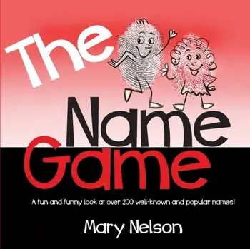 The Name Game: A fun and funny look at over 200 well-known and popular names, Paperback/Mary Nelson