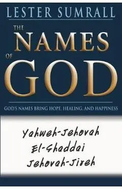 The Names of God: God's Name Brings Hope, Healing, and Happiness - Lester Sumrall