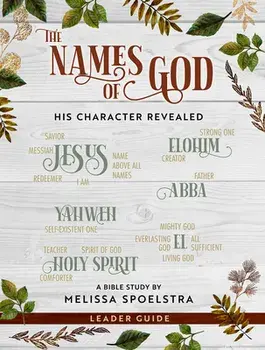 The Names of God - Women's Bible Study Leader Guide: His Character Revealed, Paperback/Melissa Spoelstra