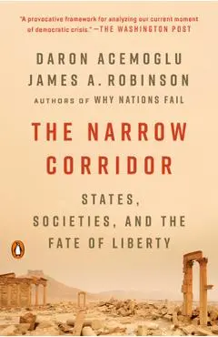 The Narrow Corridor: States, Societies, and the Fate of Liberty - Daron Acemoglu