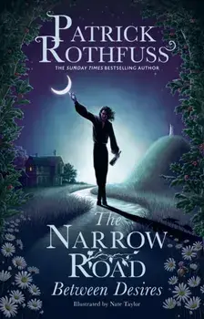 The Narrow Road Between Desires. A Kingkiller Chronicle Novella, Paperback/Patrick Rothfuss