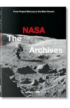 The NASA Archives. 40th Ed. - Piers Bizony