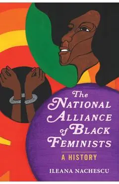 The National Alliance of Black Feminists: A History - Ileana Nachescu