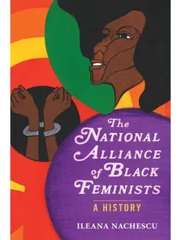The National Alliance of Black Feminists. A History, New ed, Paperback/Ileana Nachescu
