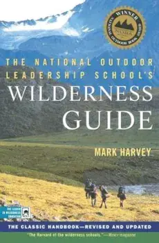 The National Outdoor Leadership School's Wilderness Guide: The Classic Handbook, Revised and Updated, Paperback/Mark Harvey