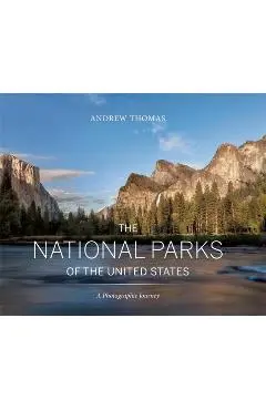 The National Parks of the United States: A Photographic Journey, 2nd Edition - Andrew Thomas