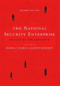 The National Security Enterprise: Navigating the Labyrinth, Paperback/Roger Z. George