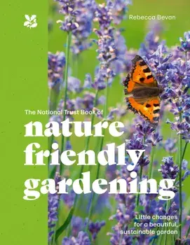 The National Trust Book of Nature-Friendly Gardening, Hardback/***
