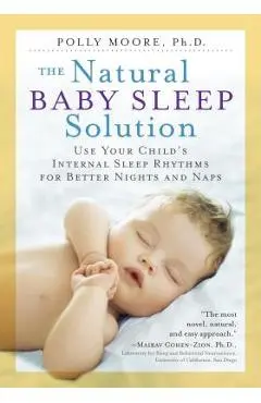 The Natural Baby Sleep Solution: Use Your Child's Internal Sleep Rhythms for Better Nights and Naps - Polly Moore