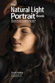 The Natural Light Portrait Book: The Step-By-Step Techniques You Need to Capture Amazing Photographs Like the Pros, Paperback/Scott Kelby