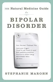 The Natural Medicine Guide to Bipolar Disorder, Paperback/Stephanie Marohn