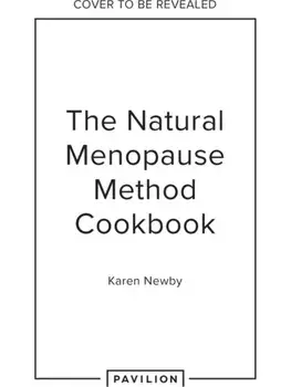 The Natural Menopause Method Cookbook. 60 Nourishing Recipes Arranged by Symptom, Hardback/Karen Newby