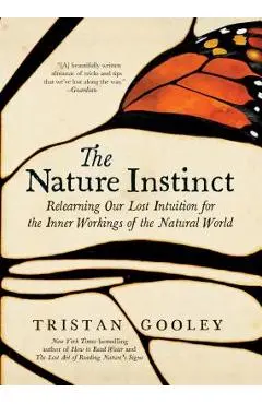 The Nature Instinct: Relearning Our Lost Intuition for the Inner Workings of the Natural World - Tristan Gooley