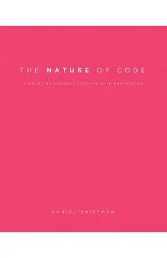 The Nature of Code: Simulating Natural Systems with Processing - Daniel Shiffman