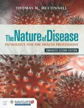 The Nature of Disease: Pathology for the Health Professions, Enhanced Edition. 2 Revised edition, Hardback/Thomas H McConnell