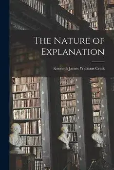 The Nature of Explanation, Paperback/Kenneth James Williams Craik