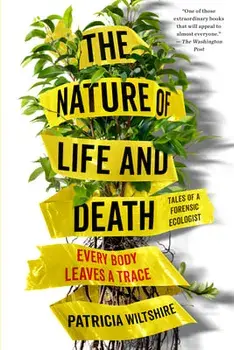 The Nature of Life and Death: Every Body Leaves a Trace, Paperback/Patricia Wiltshire