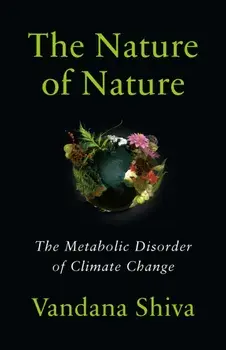 The Nature of Nature. The Metabolic Disorder of Climate Change, Paperback/Vandana Shiva