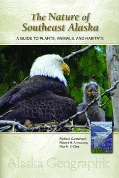 The Nature of Southeast Alaska: A Guide to Plants, Animals, and Habitats, Hardcover/Richard Carstensen