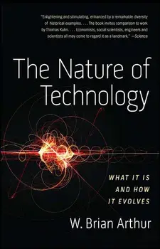 The Nature of Technology: What It Is and How It Evolves, Paperback/W. Brian Arthur