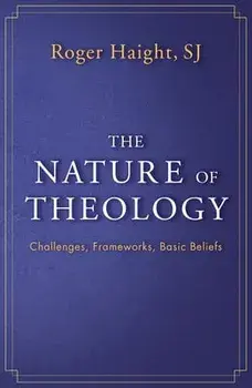 The Nature of Theology: Challenges, Frameworks, Basic Beliefs, Paperback/Roger Haight