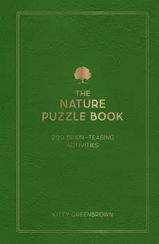 The Nature Puzzle Book. 200 Brain-Teasing Activities, from Crosswords to Quizzes, Hardback/Kitty Greenbrown