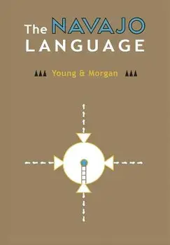The Navajo Language: The Elements of Navajo Grammar with a Dictionary in Two Parts Containing Basic Vocabularies of Navajo and English, Hardcover/Robert W. Young